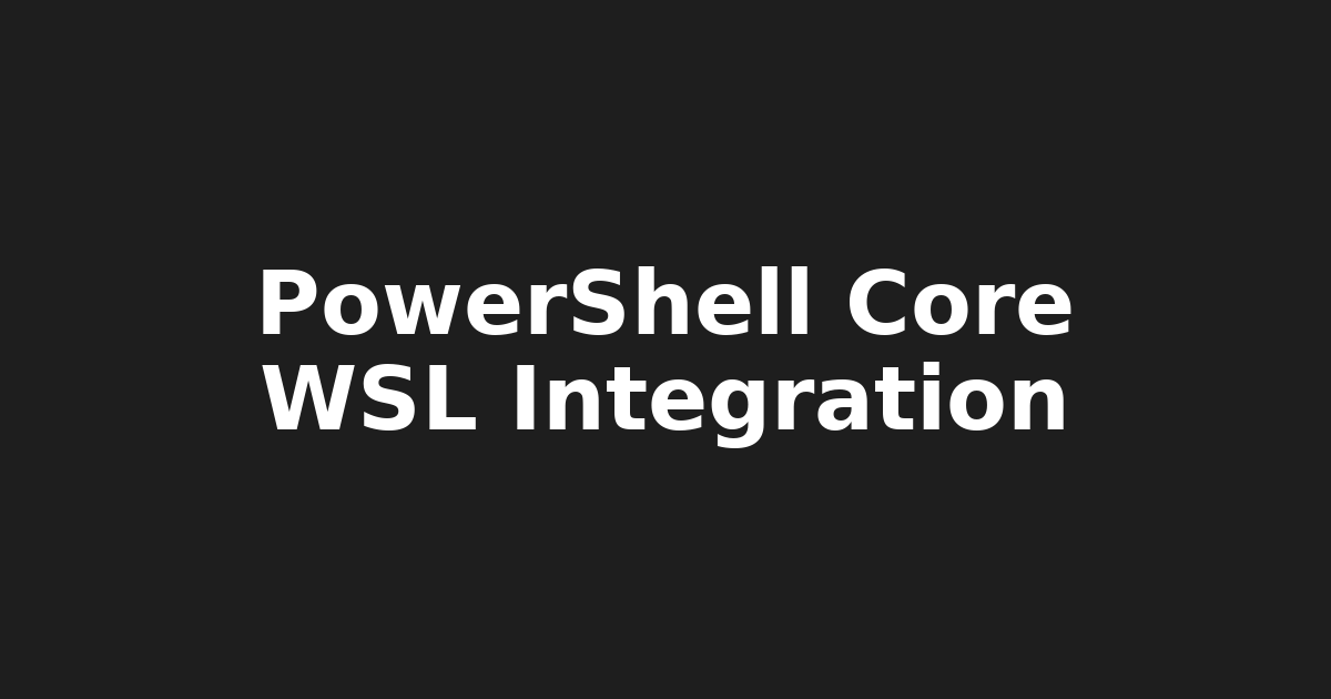 PowerShell Core 7x WSL Integration: A Game-Changer for Devs