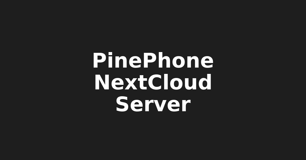 Nextcloud on Go: PinePhone Self-Hosted Cloud Solution