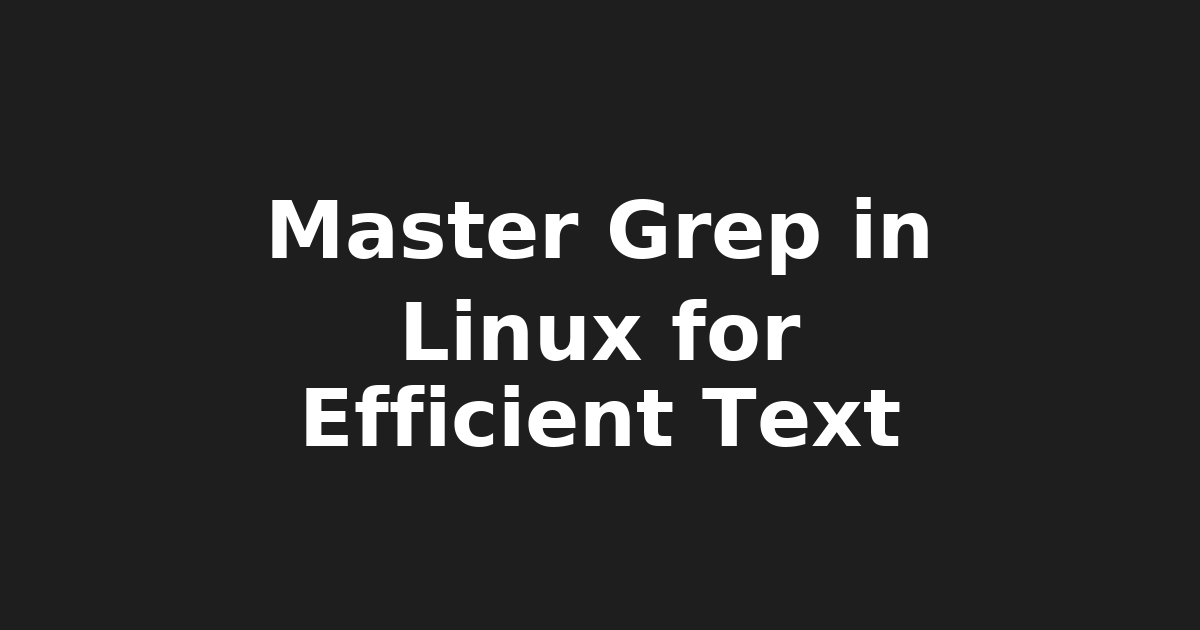 Master Grep: Maximize Efficiency in Linux Text Searching with Advanced…