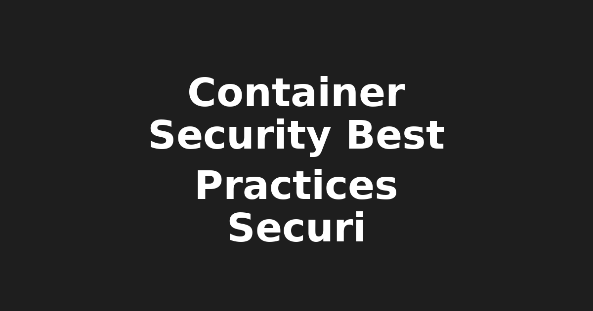 Mastering Container Security: Best Practices for Docker & Kubernetes
