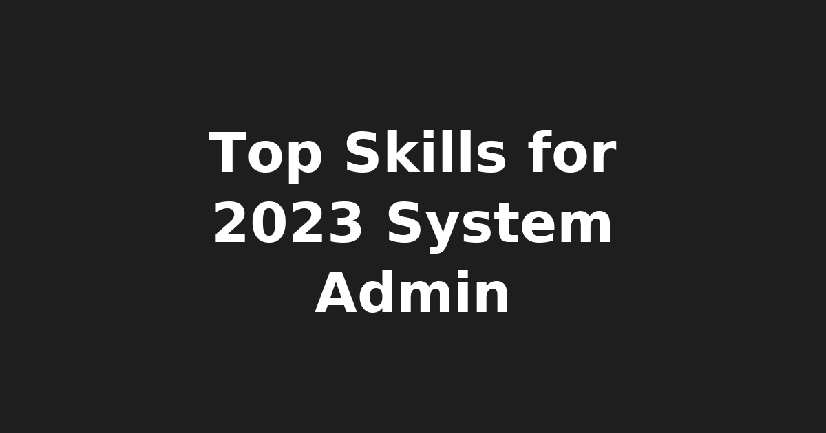 Master 10 Crucial Skills for Modern System Administrators in 2023 - From Cloud…