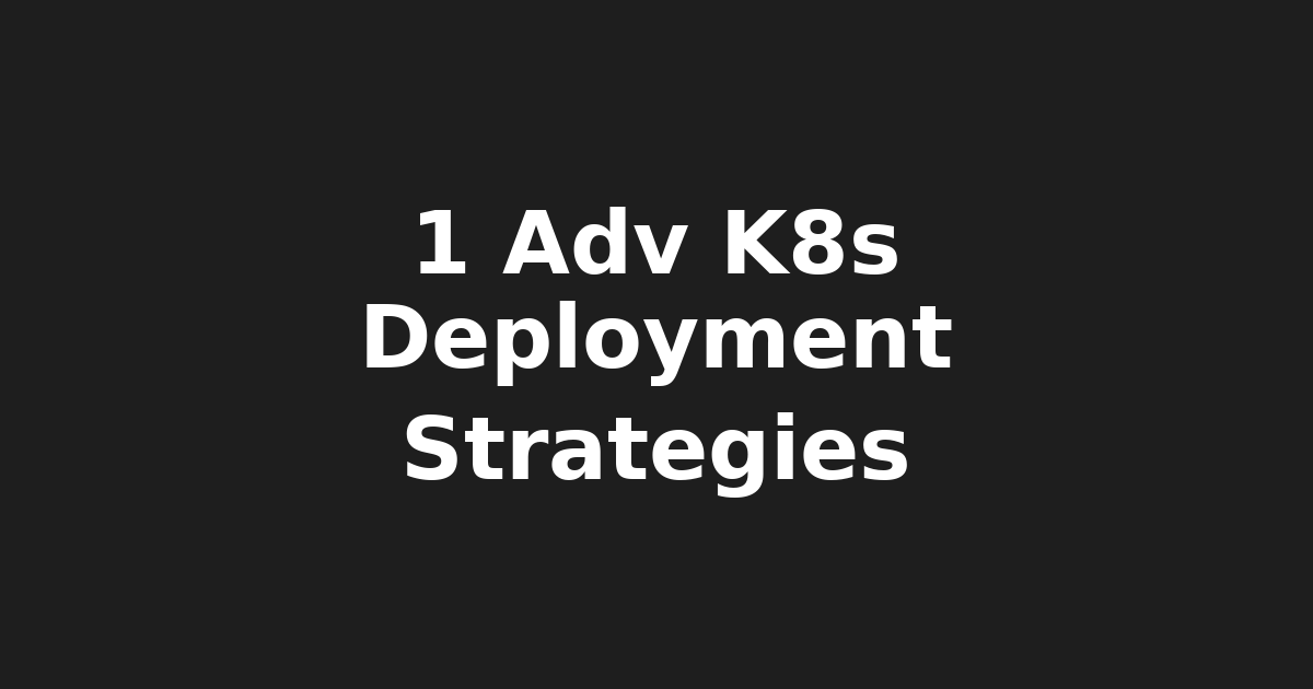 1. Advanced Kubernetes Deployment Strategies with Helm