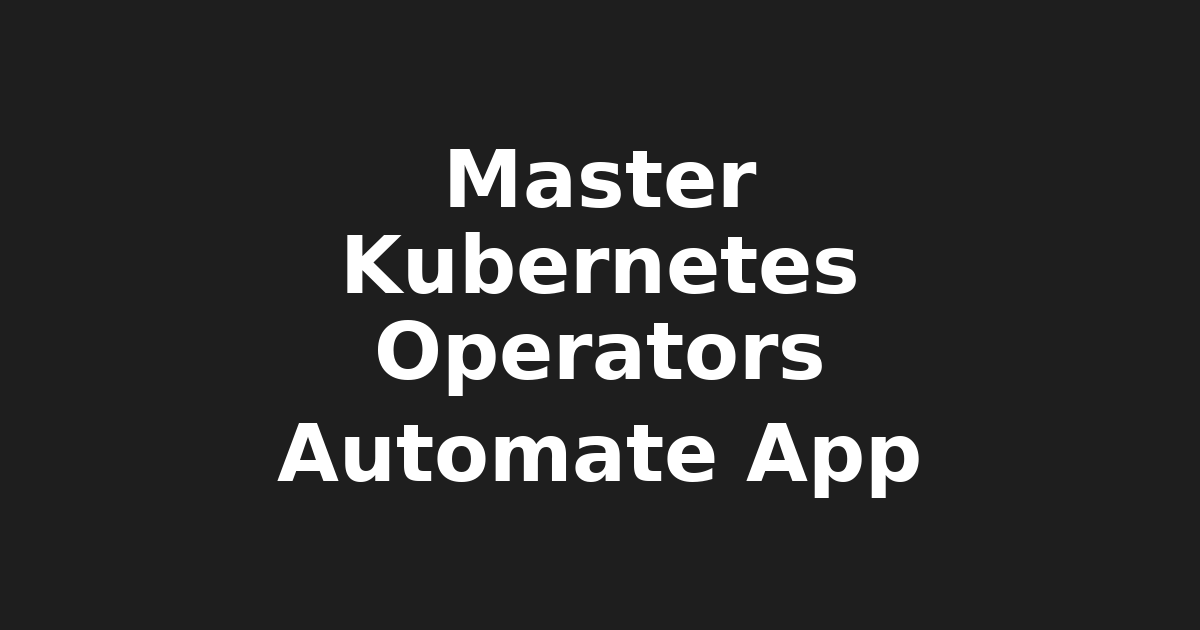 Master Kubernetes Operators: Automate Complex Apps at Scale with These…