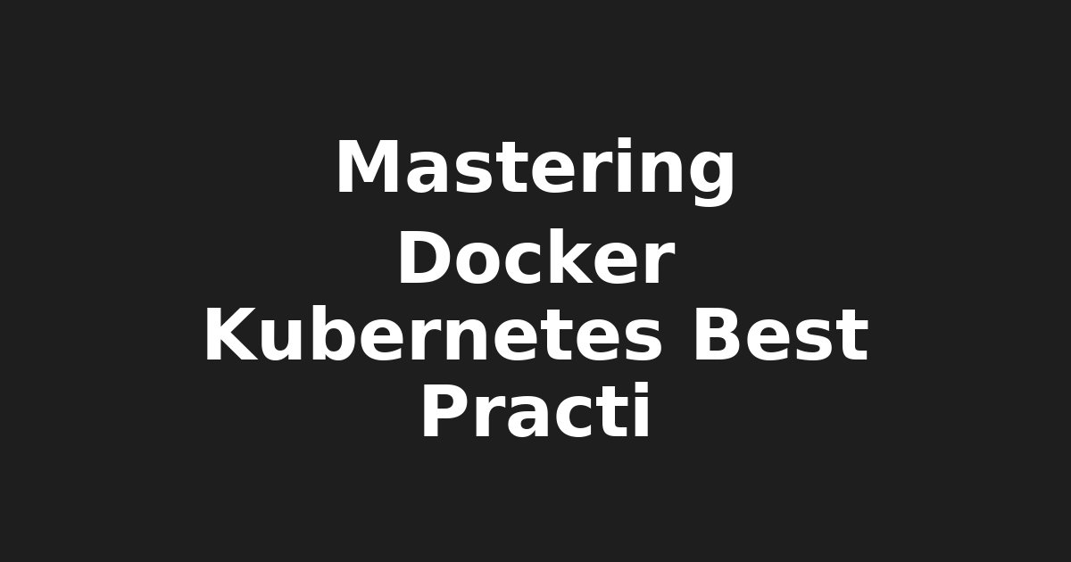 Master Containerization: Top 6 Tips for Docker, Kubernetes, & IT Pros inβ¦