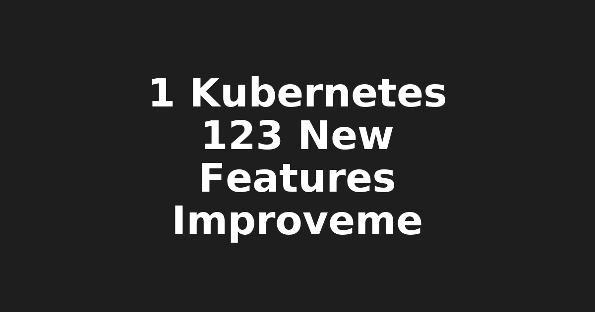 1. "Kubernetes 1.23: New Features & Efficiency Improvements